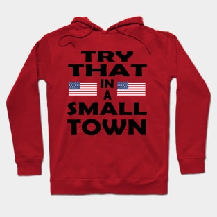 Try That In A Small Town! Hoodie